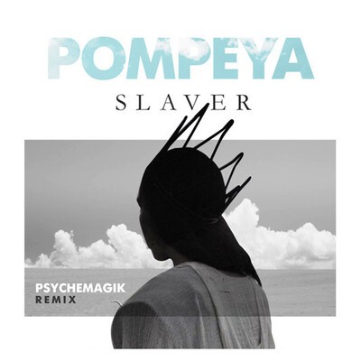 Pompeya - "Slaver" (Psychemagik Remix).